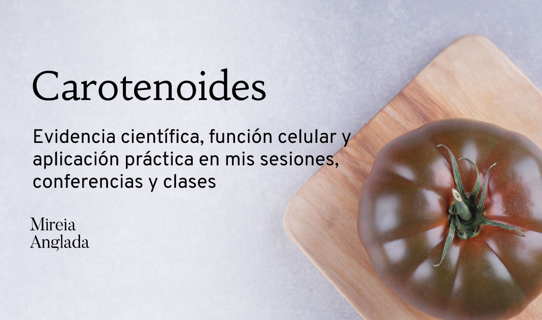 Carotenoides: evidencia científica, función celular y aplicación práctica en mis sesiones, conferencias y clases