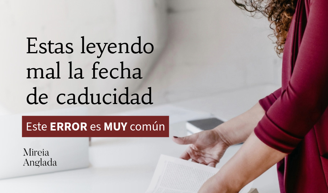 Estás leyendo mal la fecha de caducidad
